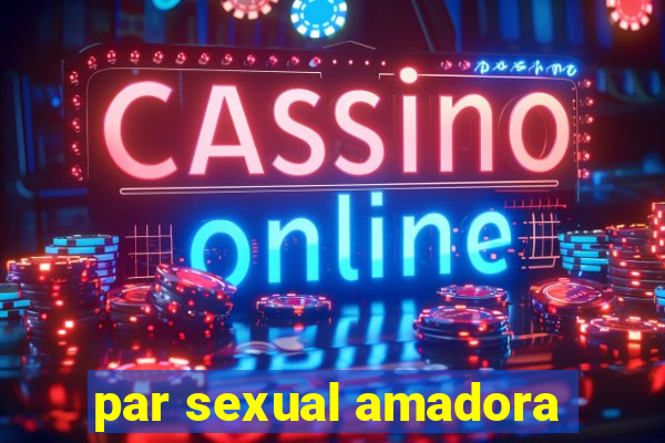 par sexual amadora