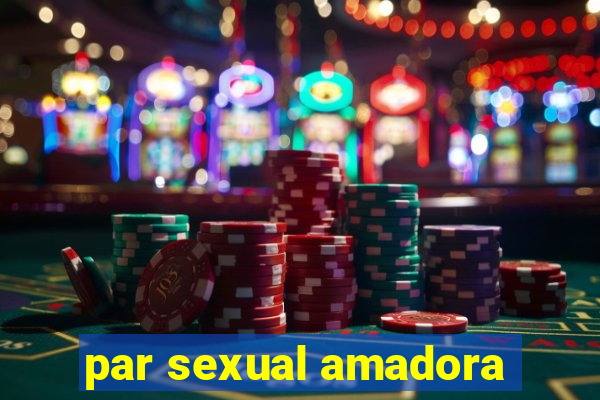 par sexual amadora