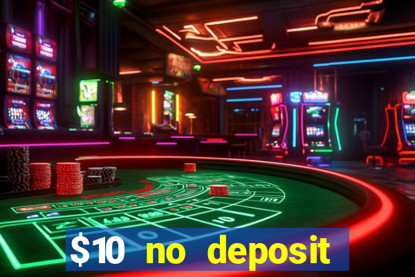 $10 no deposit casino bonuses