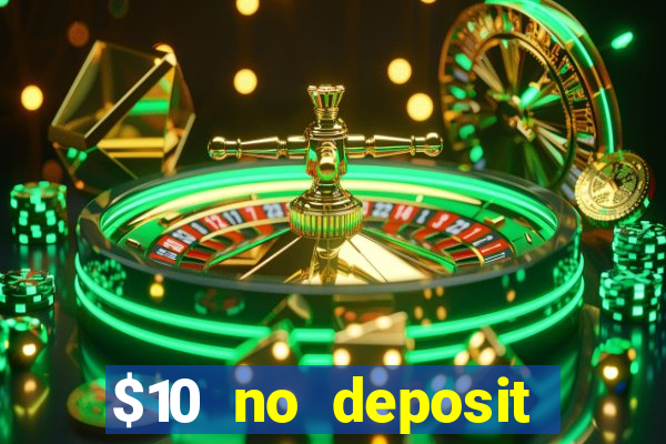 $10 no deposit casino bonuses