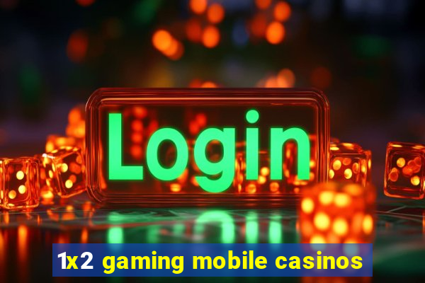 1x2 gaming mobile casinos