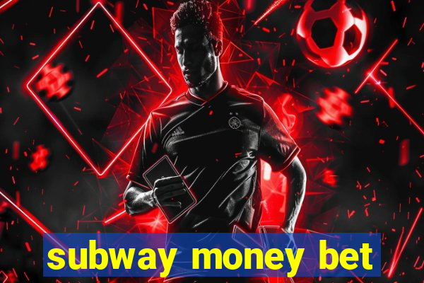 subway money bet