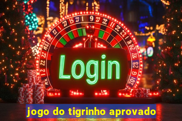 jogo do tigrinho aprovado