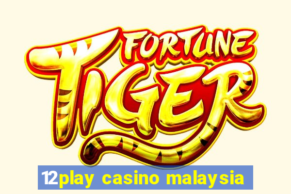 12play casino malaysia