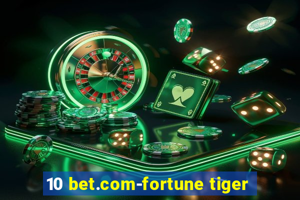 10 bet.com-fortune tiger