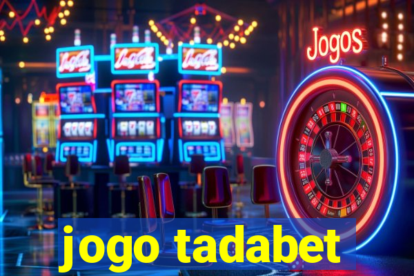 jogo tadabet