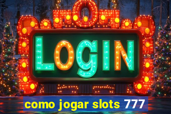 como jogar slots 777