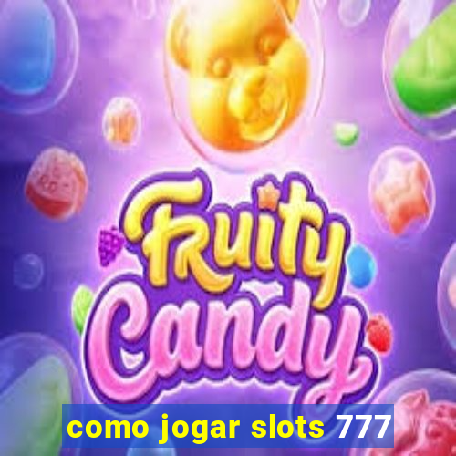 como jogar slots 777