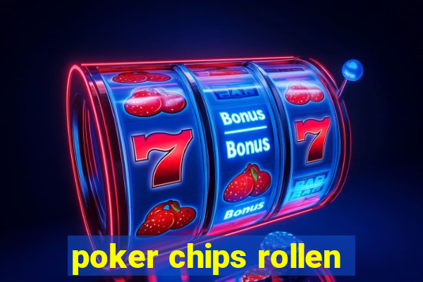 poker chips rollen