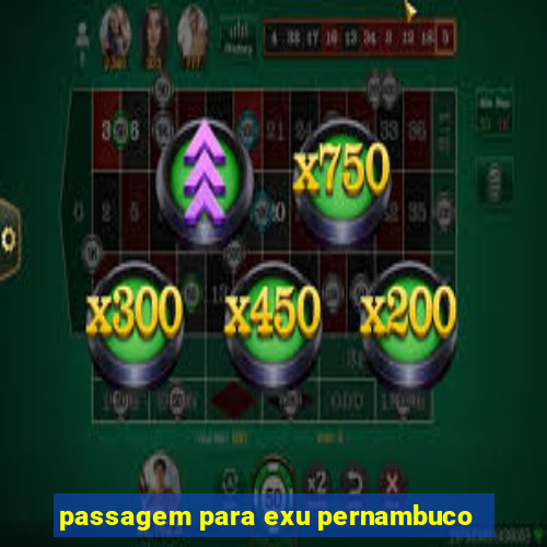 passagem para exu pernambuco