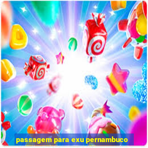 passagem para exu pernambuco