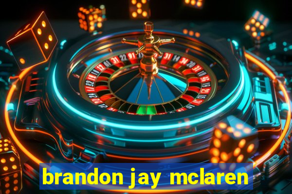 brandon jay mclaren