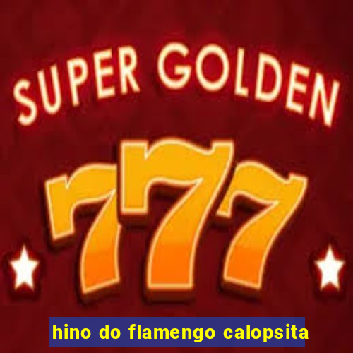 hino do flamengo calopsita