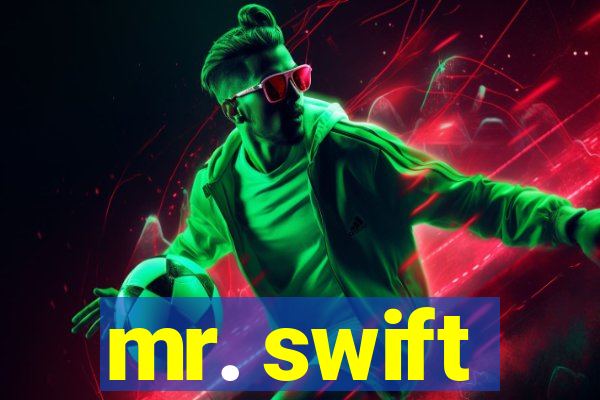 mr. swift