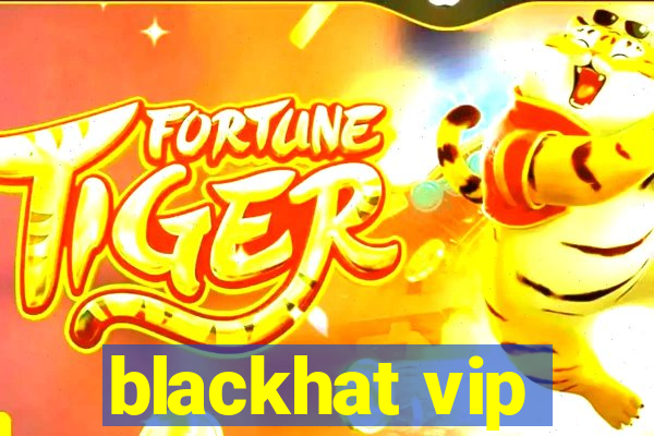 blackhat vip