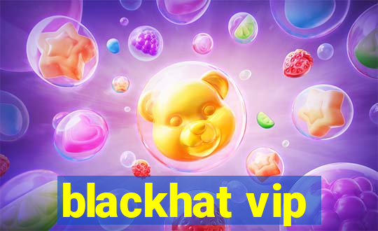 blackhat vip