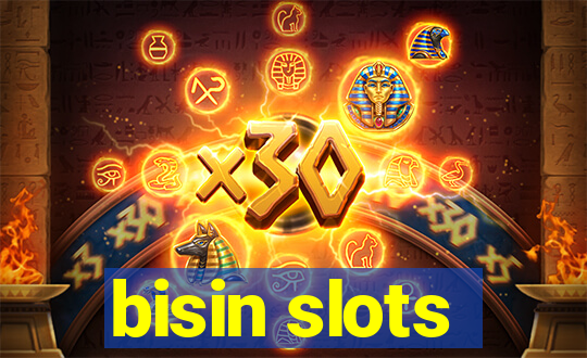 bisin slots