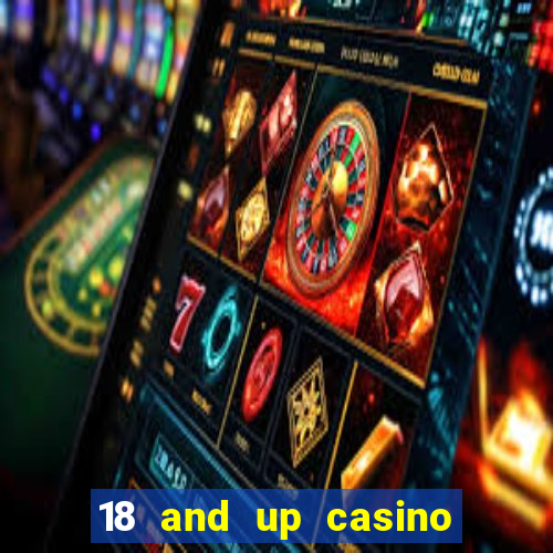 18 and up casino near me