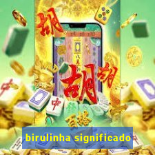 birulinha significado