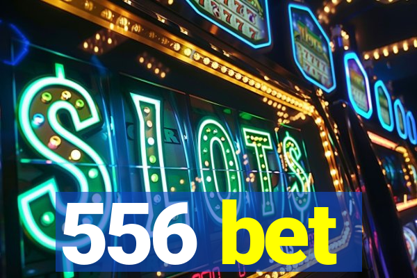 556 bet