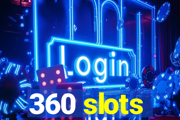 360 slots