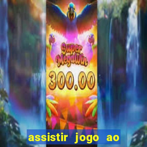 assistir jogo ao vivo hd