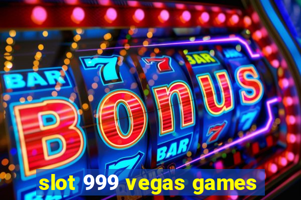 slot 999 vegas games