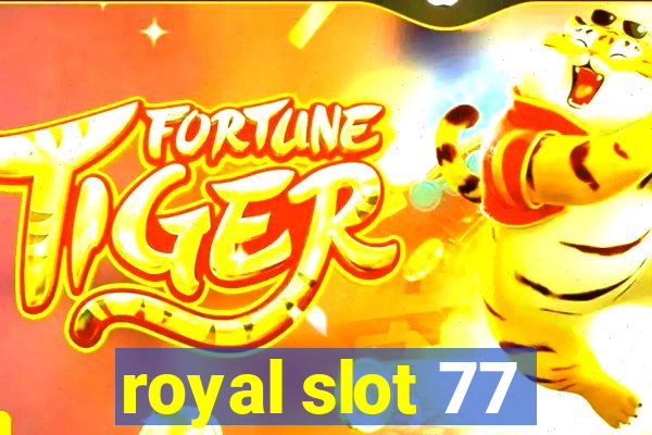 royal slot 77