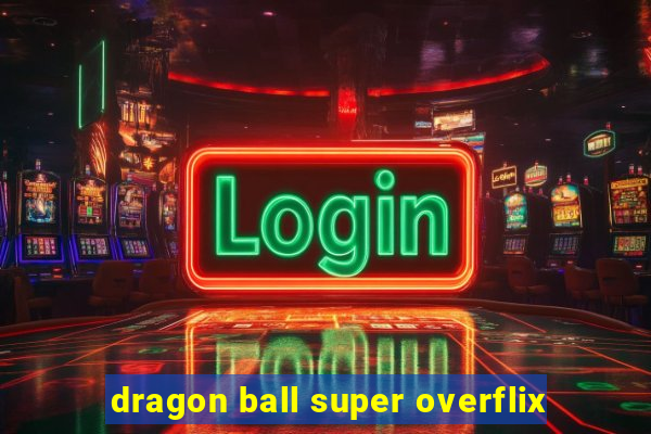 dragon ball super overflix