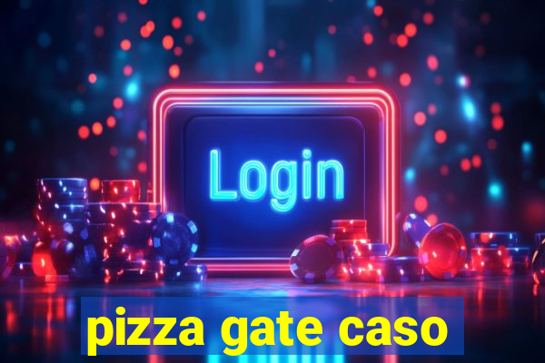 pizza gate caso