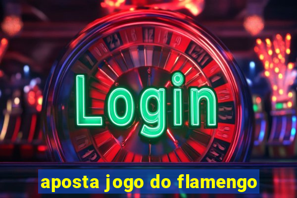 aposta jogo do flamengo