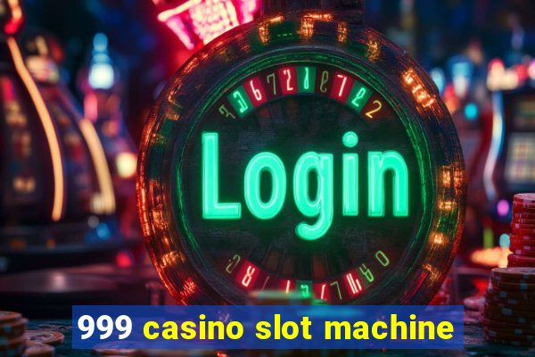 999 casino slot machine