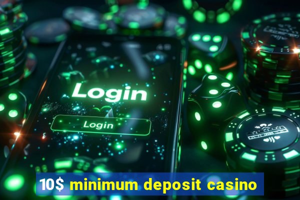 10$ minimum deposit casino