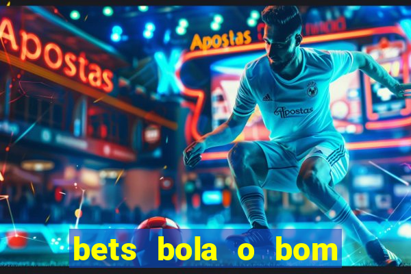 bets bola o bom do futebol