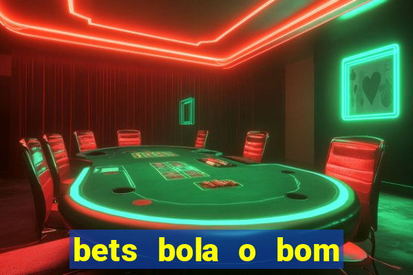 bets bola o bom do futebol