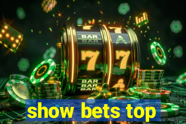 show bets top