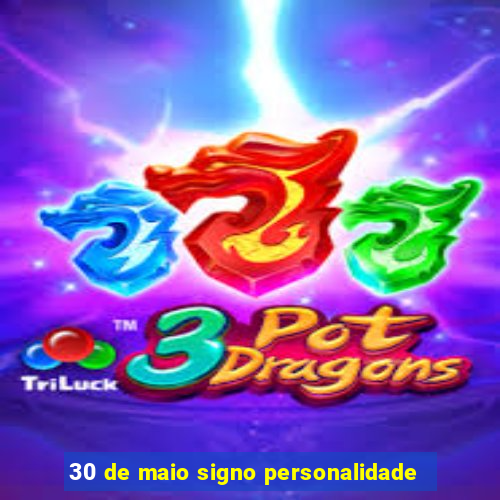 30 de maio signo personalidade