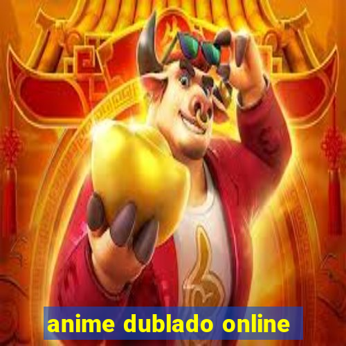 anime dublado online