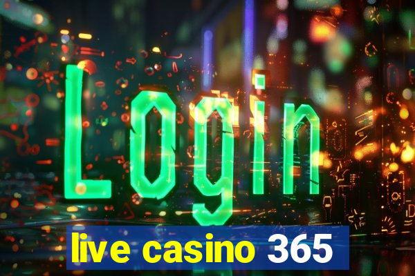 live casino 365