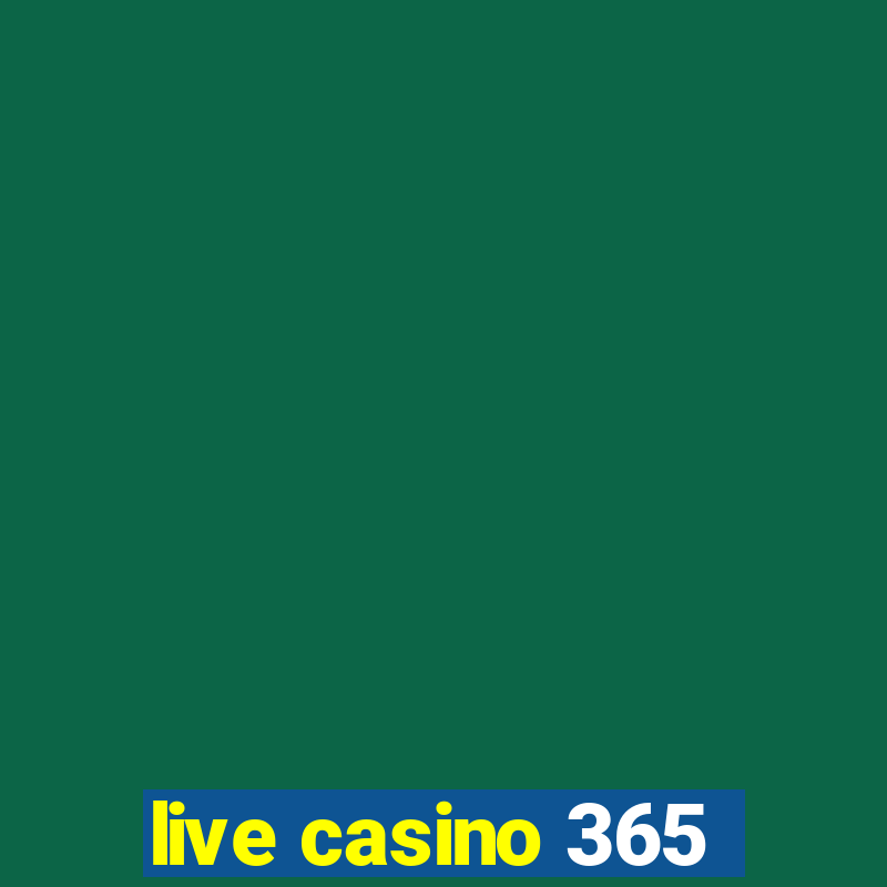 live casino 365