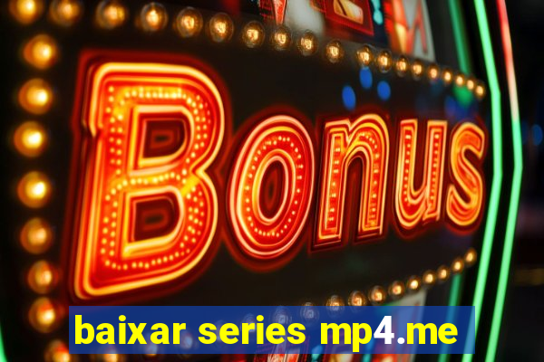 baixar series mp4.me