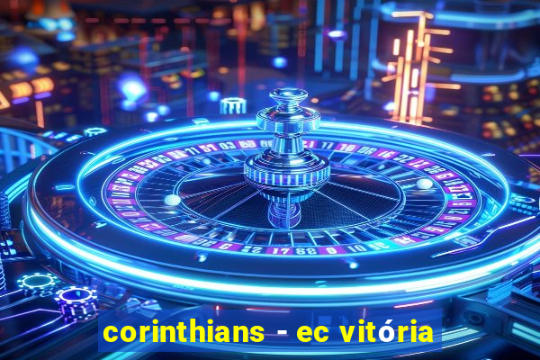 corinthians - ec vitória