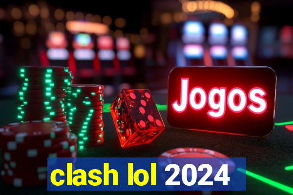 clash lol 2024