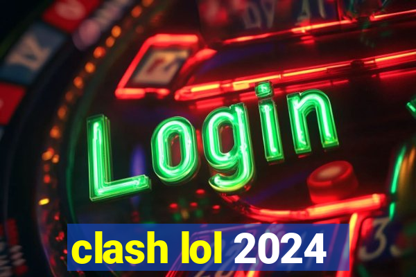 clash lol 2024