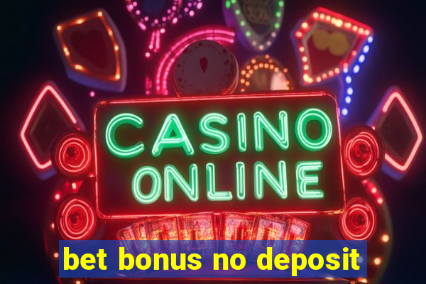 bet bonus no deposit