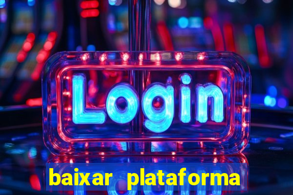 baixar plataforma do jogo do tigre