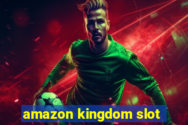 amazon kingdom slot