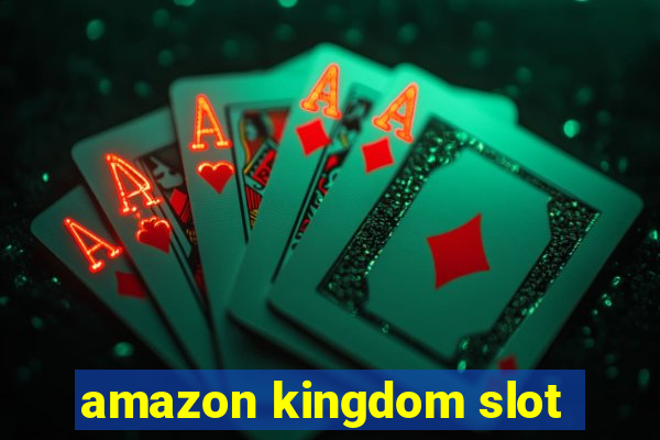 amazon kingdom slot