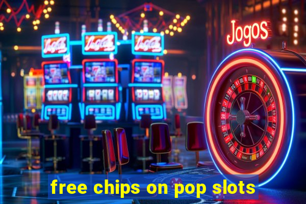 free chips on pop slots