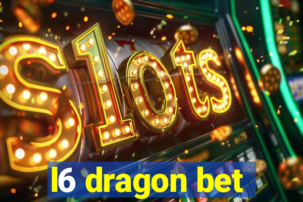 l6 dragon bet